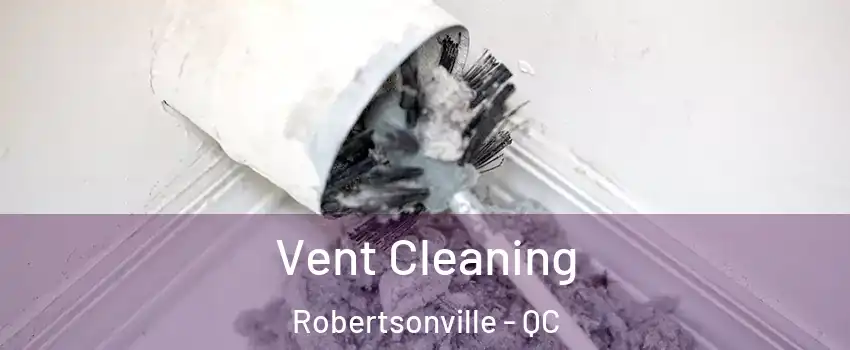 Vent Cleaning Robertsonville - QC