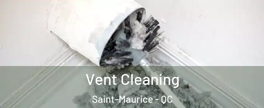 Vent Cleaning Saint-Maurice - QC
