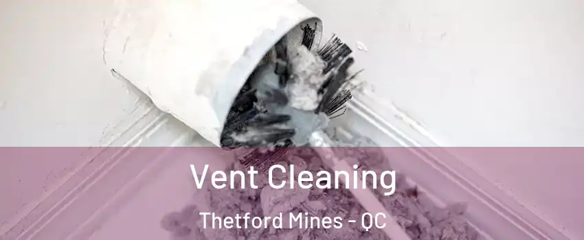Vent Cleaning Thetford Mines - QC
