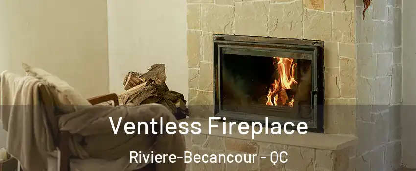 Ventless Fireplace Riviere-Becancour - QC