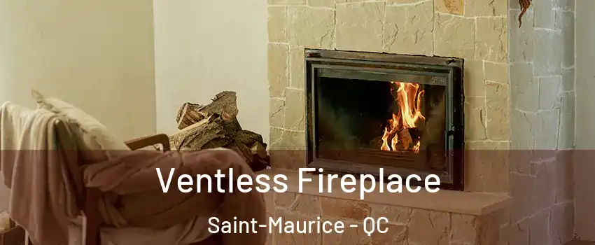 Ventless Fireplace Saint-Maurice - QC