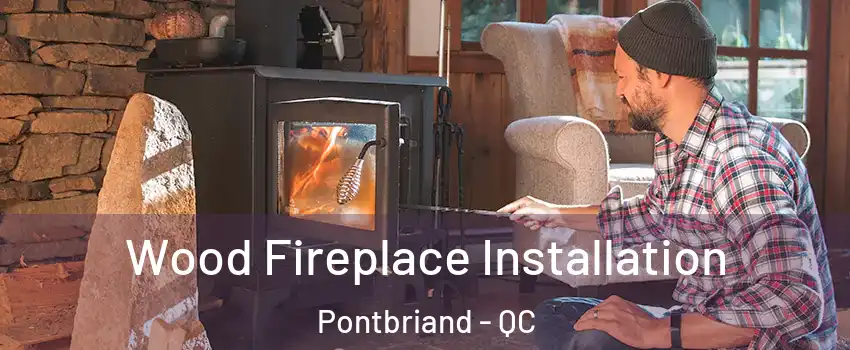 Wood Fireplace Installation Pontbriand - QC