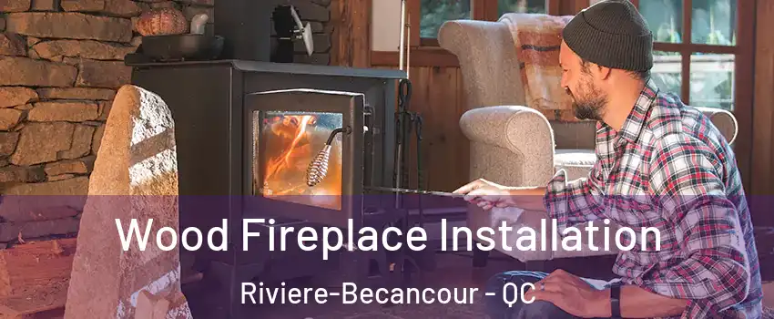 Wood Fireplace Installation Riviere-Becancour - QC