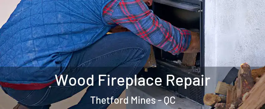 Wood Fireplace Repair Thetford Mines - QC