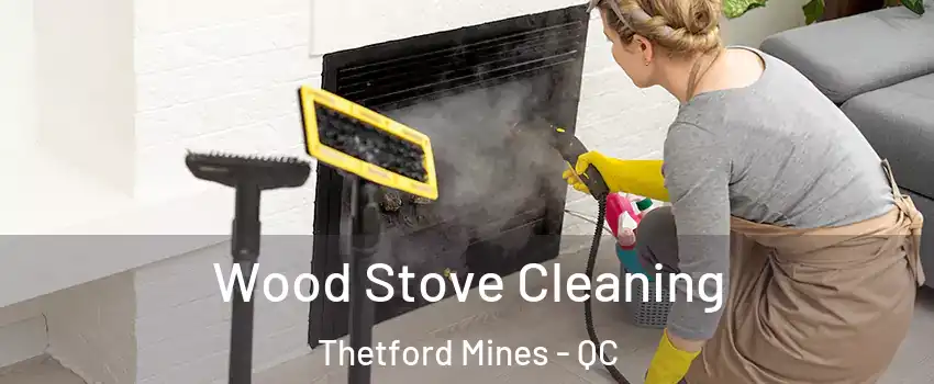 Wood Stove Cleaning Thetford Mines - QC