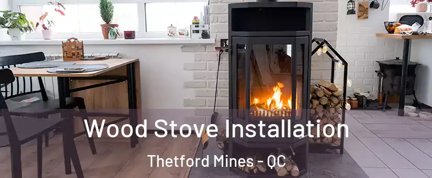 Wood Stove Installation Thetford Mines - QC